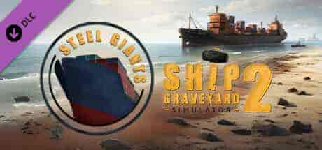 船舶墓地模拟器2/Ship Graveyard Simulator 2 - Steel Giants DLC PC中文 9.68G