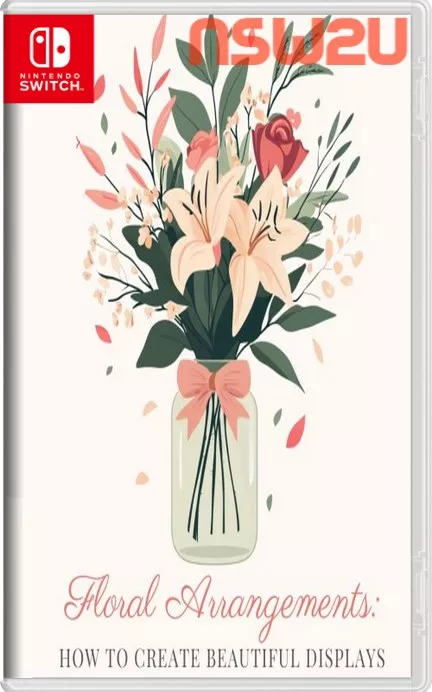 插花：如何创造美丽的展示Floral Arrangements: How to Create Beautiful Displays Switch NSP (v1.0)英文