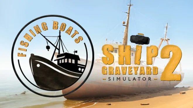 《船舶墓地模拟器2 - 渔船DLC | Ship Graveyard Simulator 2 Fishing Boats | 中文》海味十足的拆船冒险体验!