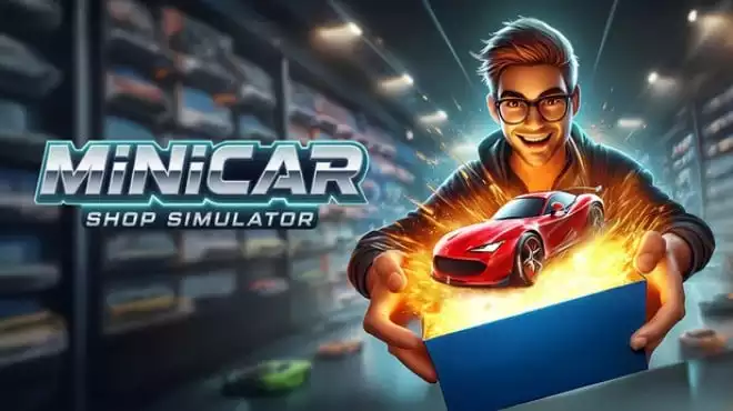《迷你车商店模拟器 MiniCar Shop Simulator | 中文》拆盒、飙车、送货,我的童年梦想营业了!